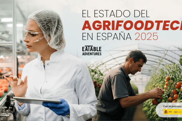 Eatable Adventures Revela el Panorama Actual del Agrifoodtech en España